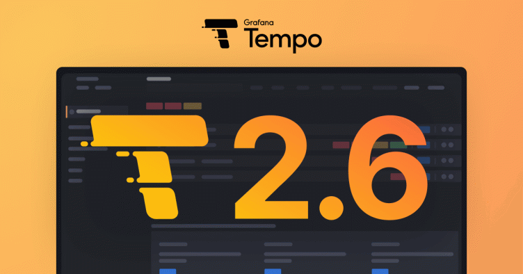 Grafana Tempo 2.6 release: performance improvements and new TraceQL features