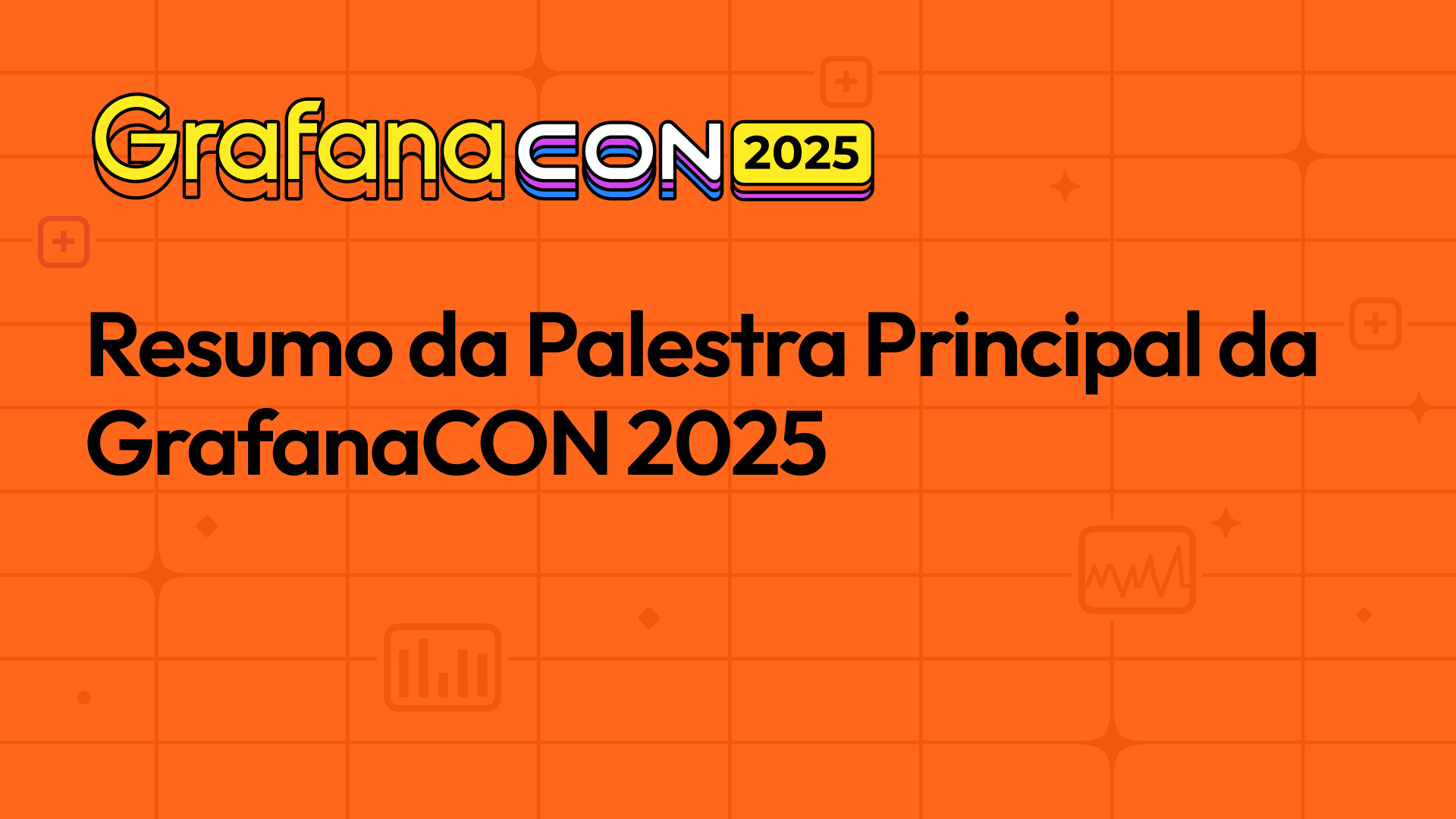 Resumo da Palestra Principal da GrafanaCON 2025