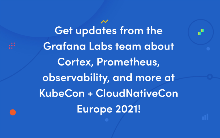 KubeCon + CloudNativeCon Europe 2021 preview: Grafana Labs team members talk about Cortex, Prometheus, observability, and distributed tracing